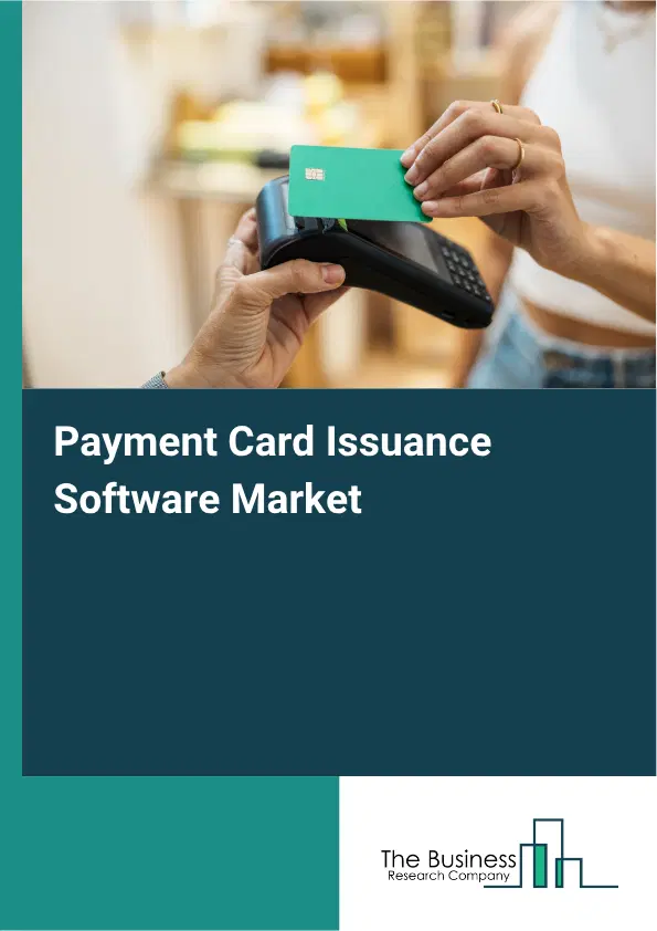 Payment Card Issuance Software Global Market Opportunities And Strategies To 2035