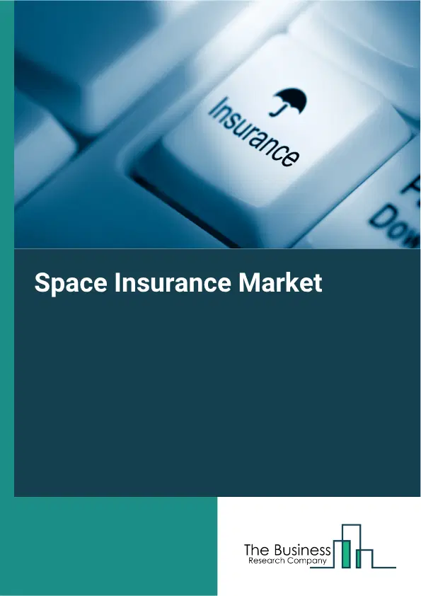 Space Insurance Global Market Opportunities And Strategies To 2035