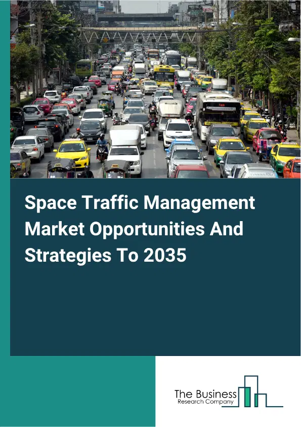Space Traffic Management Global Market Opportunities And Strategies To 2035