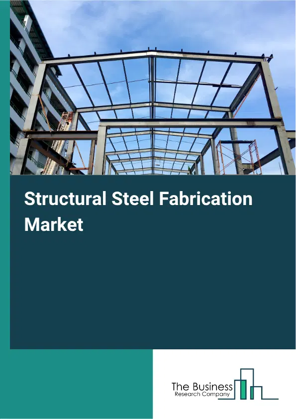 Structural Steel Fabrication Global Market Opportunities And Strategies To 2035