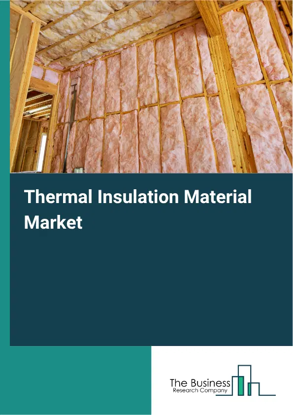 Thermal Insulation Material Global Market Opportunities And Strategies To 2035