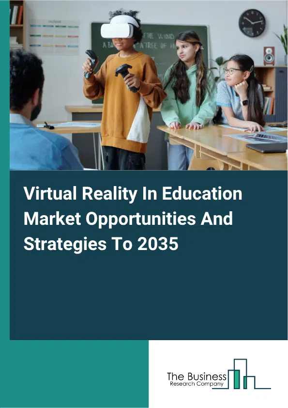 Virtual Reality In Education Global Market Opportunities And Strategies To 2035