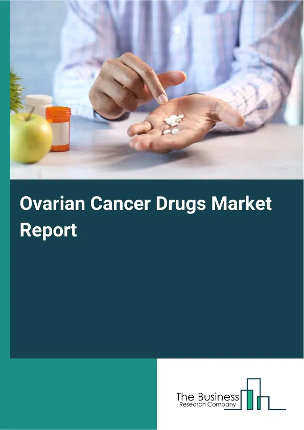 Global Ovarian Cancer Drugs Market Report 2026