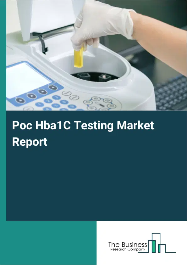 Global Poc Hba1C Testing Market Report 2026