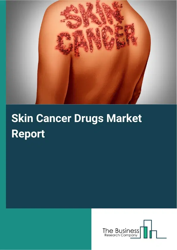 Global Skin Cancer Drugs Market Report 2026