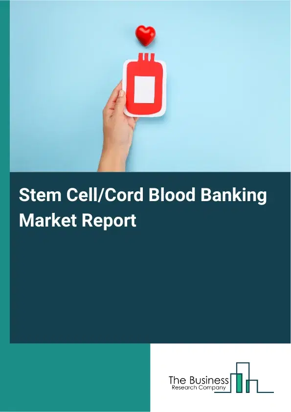 Global Stem Cell/Cord Blood Banking Market Report 2026