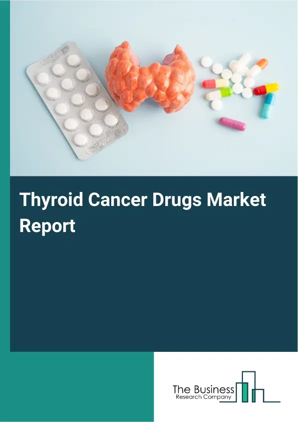 Global Thyroid Cancer Drugs Market Report 2026
