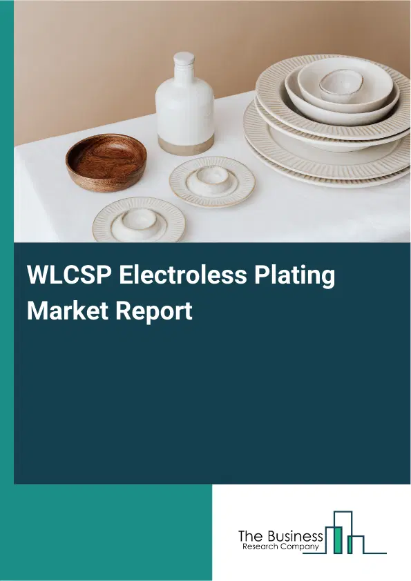Global WLCSP Electroless Plating Market Report 2026