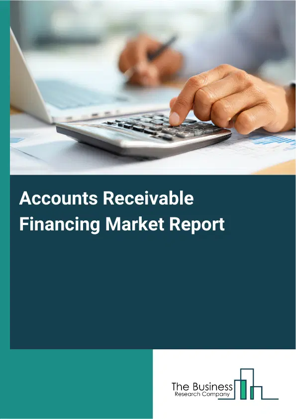 Global Accounts Receivable Financing Market Report 2026