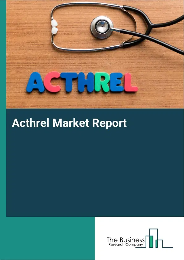 Global Acthrel Market Report 2026