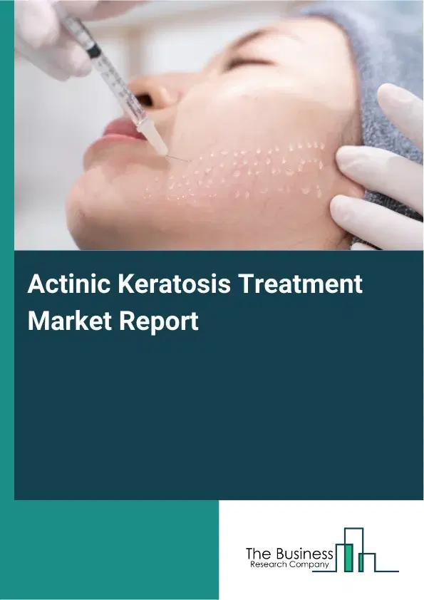 Global Actinic Keratosis Treatment Market Report 2026