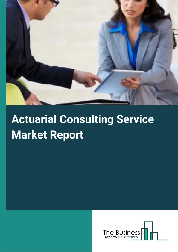 Global Actuarial Consulting Service Market Report 2026
