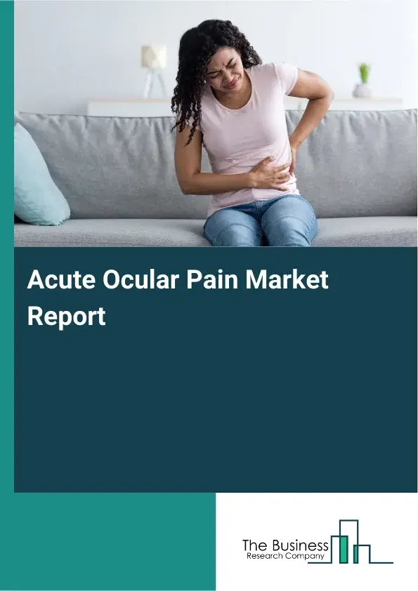 Global Acute Ocular Pain Market Report 2026