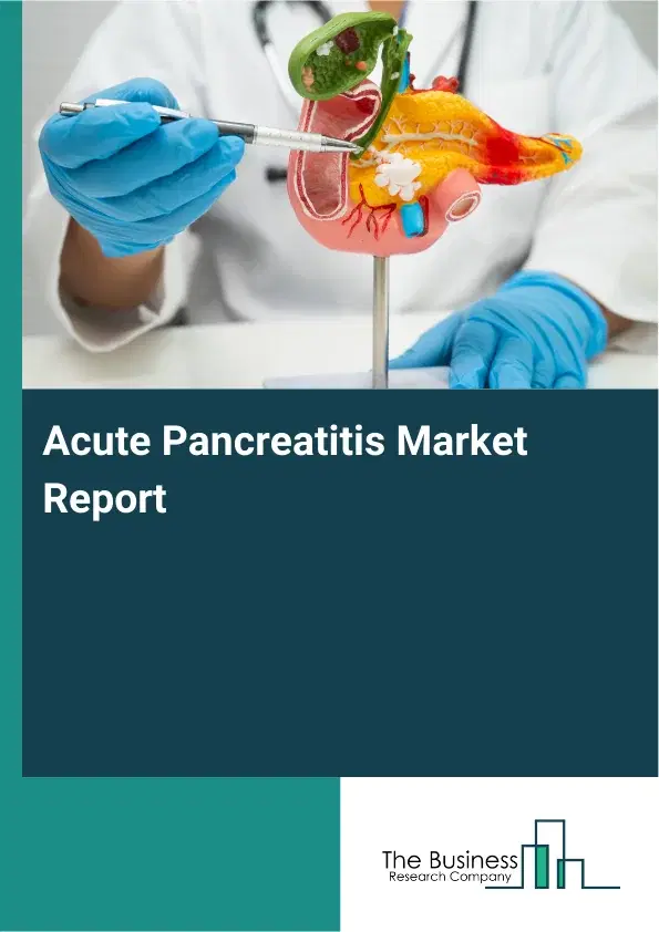Global Acute Pancreatitis Market Report 2026