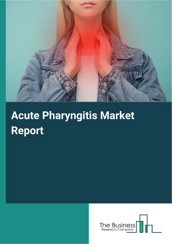 Global Acute Pharyngitis Market Report 2026