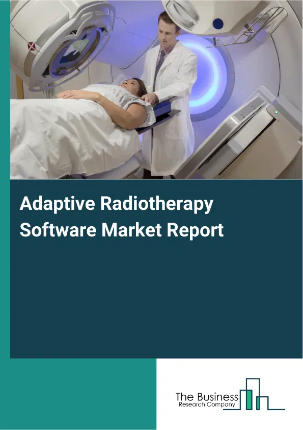 Global Adaptive Radiotherapy Software Market Report 2026