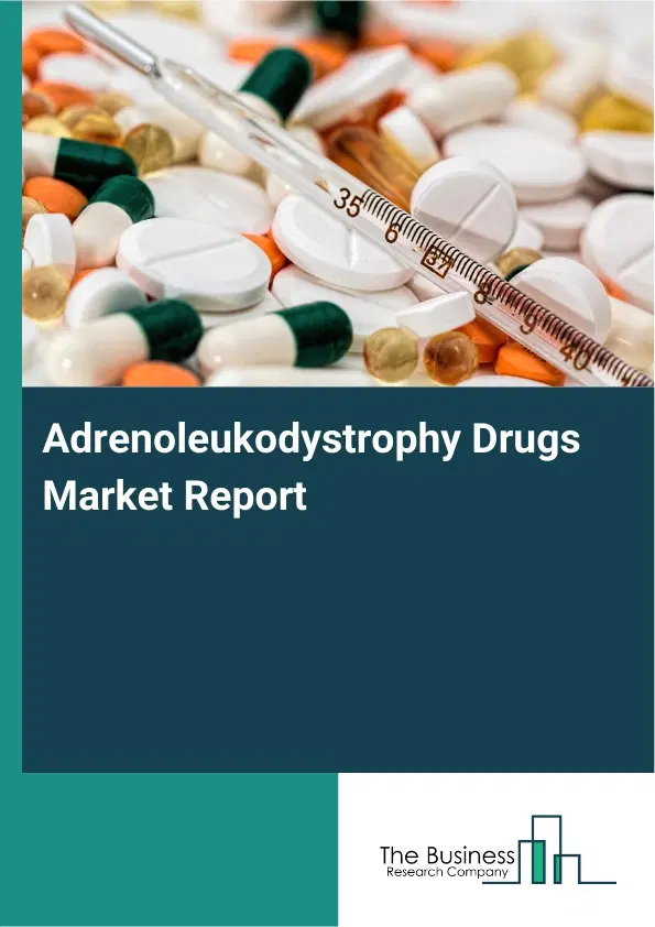 Global Adrenoleukodystrophy Drugs Market Report 2026