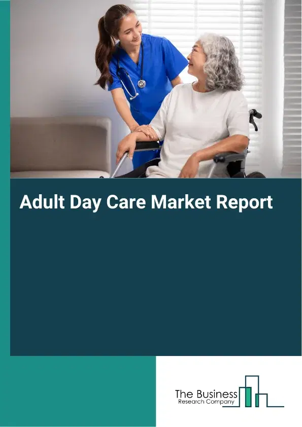 Global Adult Day Care Market Report 2026