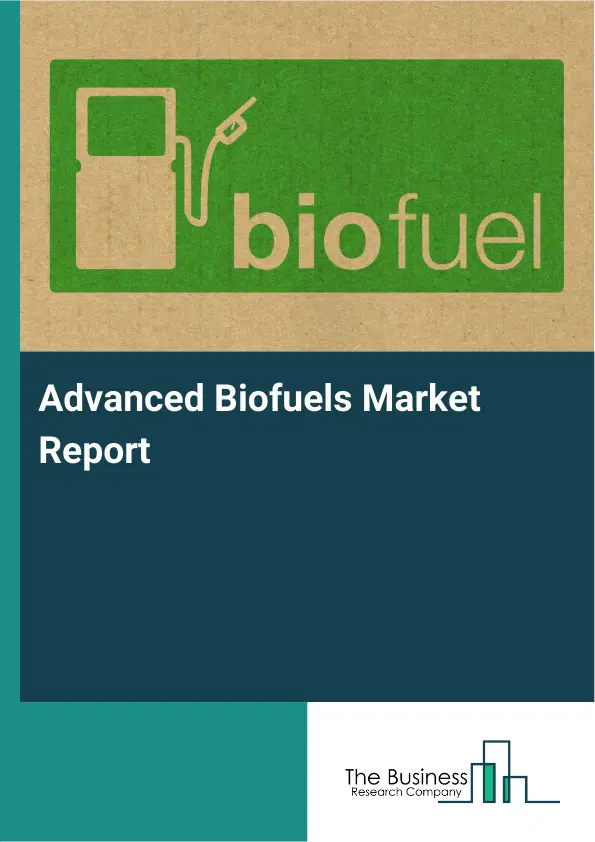 Global Advanced Biofuels Market Report 2026