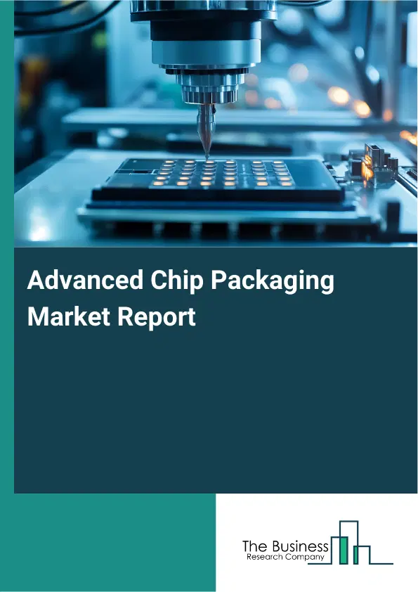 Global Advanced Chip Packaging Market Report 2026