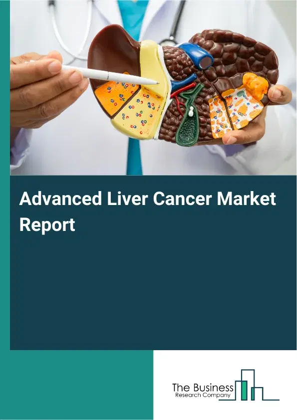 Global Advanced Liver Cancer Market Report 2026