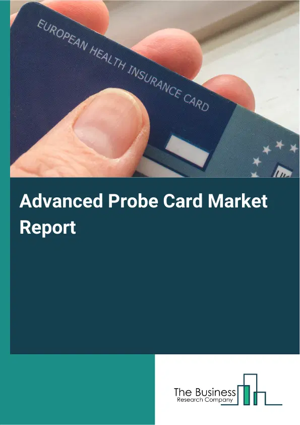 Global Advanced Probe Card Market Report 2026