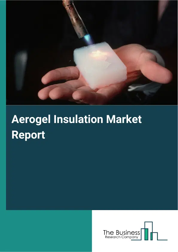 Global Aerogel Insulation Market Report 2026