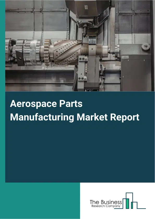 Global Aerospace Parts Manufacturing Market Report 2026