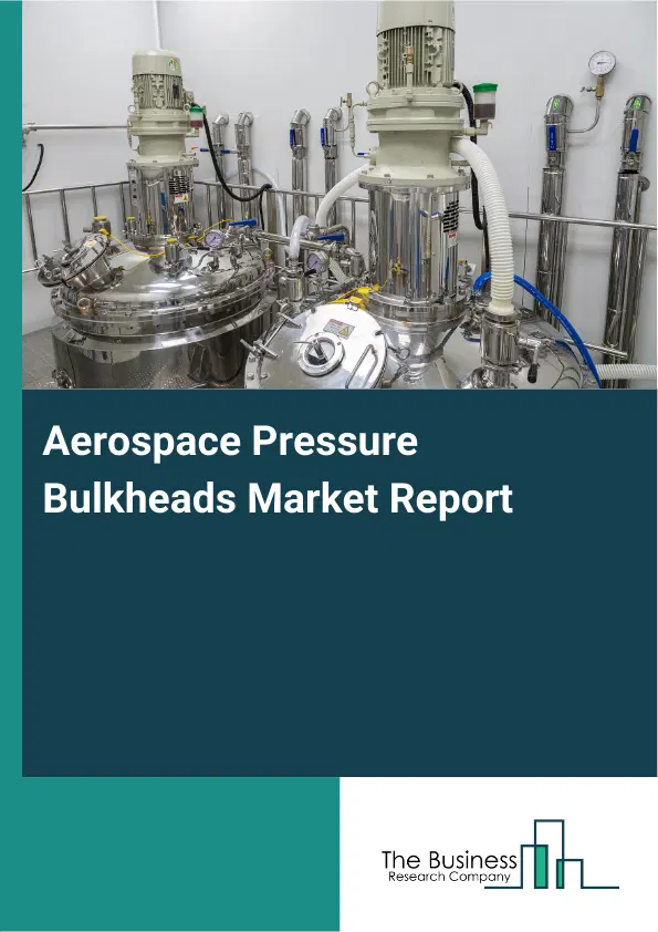 Global Aerospace Pressure Bulkheads Market Report 2026