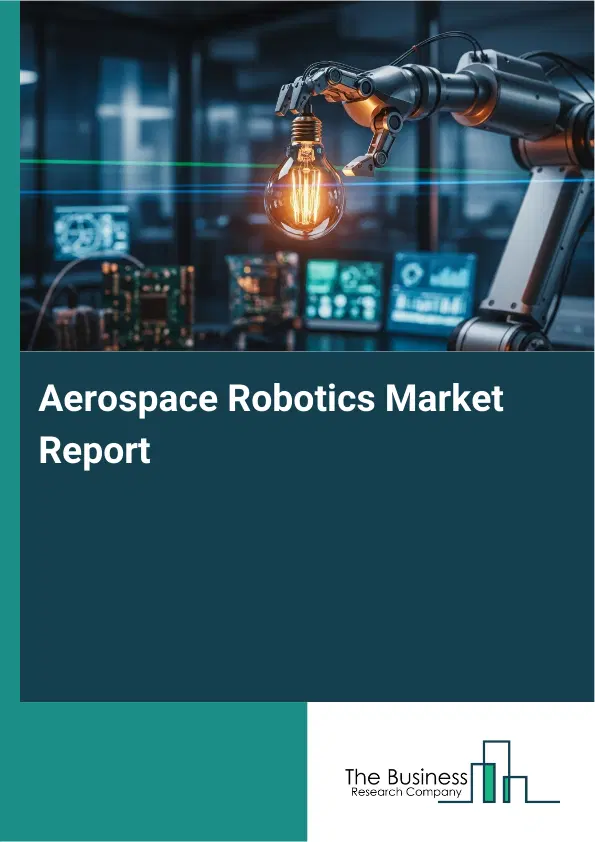 Global Aerospace Robotics Market Report 2026
