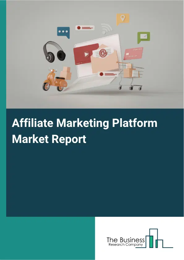Affiliate Marketing Platform Market Report 2026