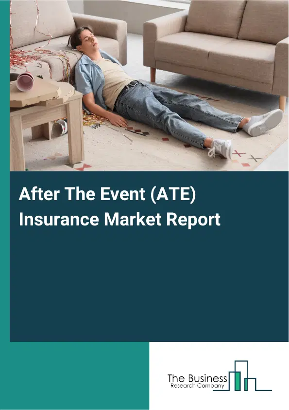 Global After The Event (ATE) Insurance Market Report 2026