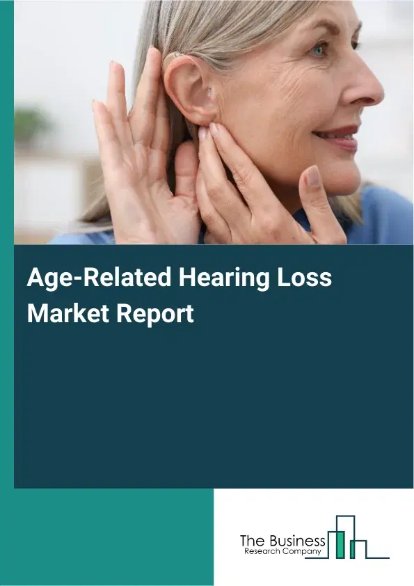 Global Age-Related Hearing Loss Market Report 2026