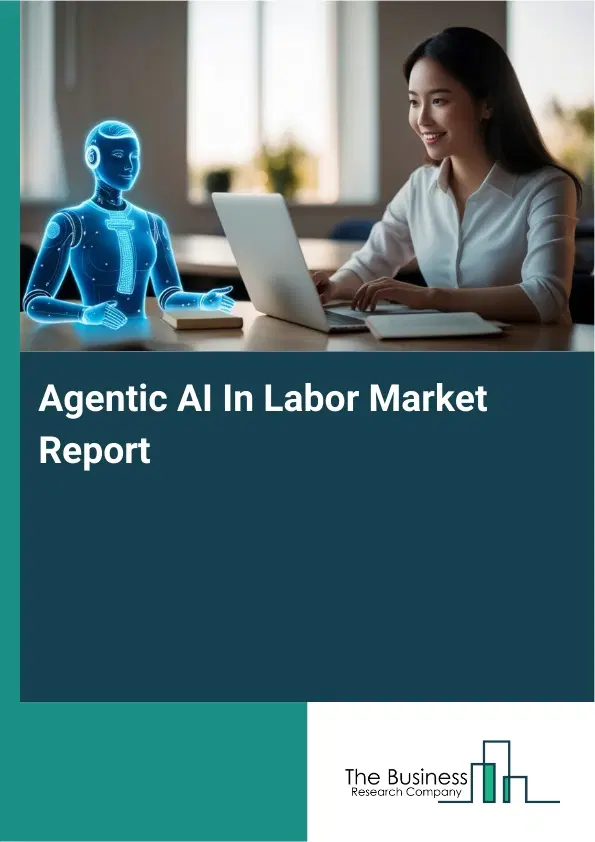 Global Agentic AI In Labor Market Report 2026