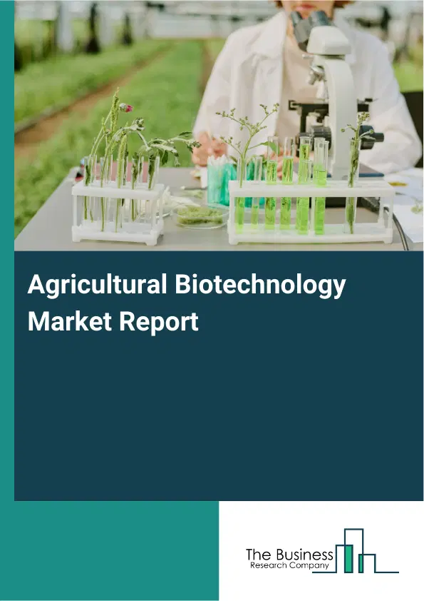Global Agricultural Biotechnology Market Report 2026