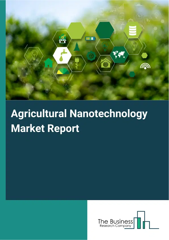 Global Agricultural Nanotechnology Market Report 2026