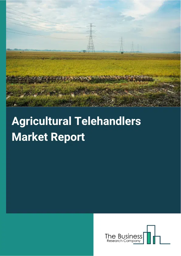 Agricultural Telehandlers Market Report 2026