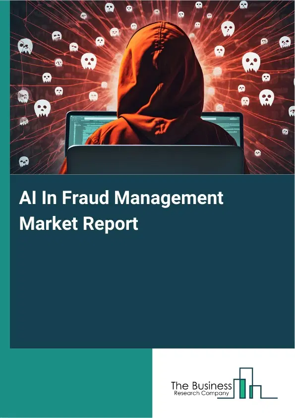 Global AI In Fraud Management Market Report 2026