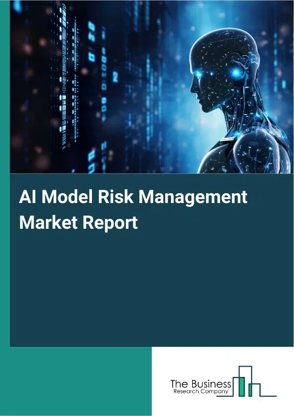 Global AI Model Risk Management Market Report 2026