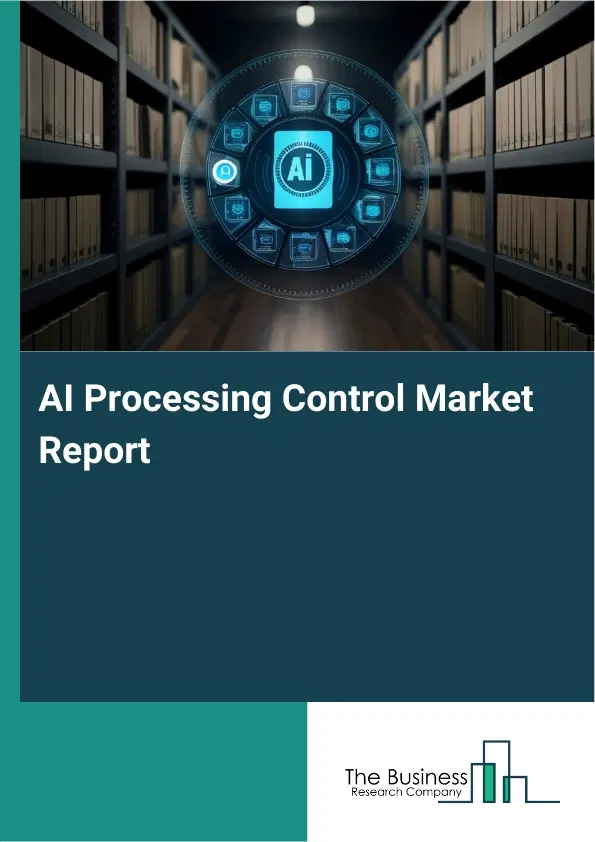 Global AI Processing Control Market Report 2026