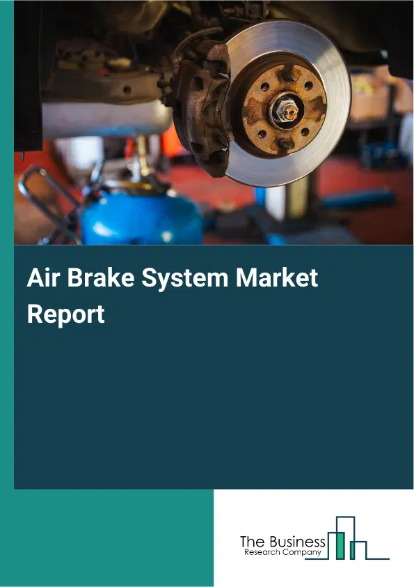 Global Air Brake System Market Report 2026