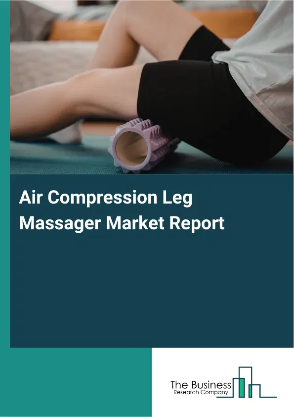 Global Air Compression Leg Massager Market Report 2026