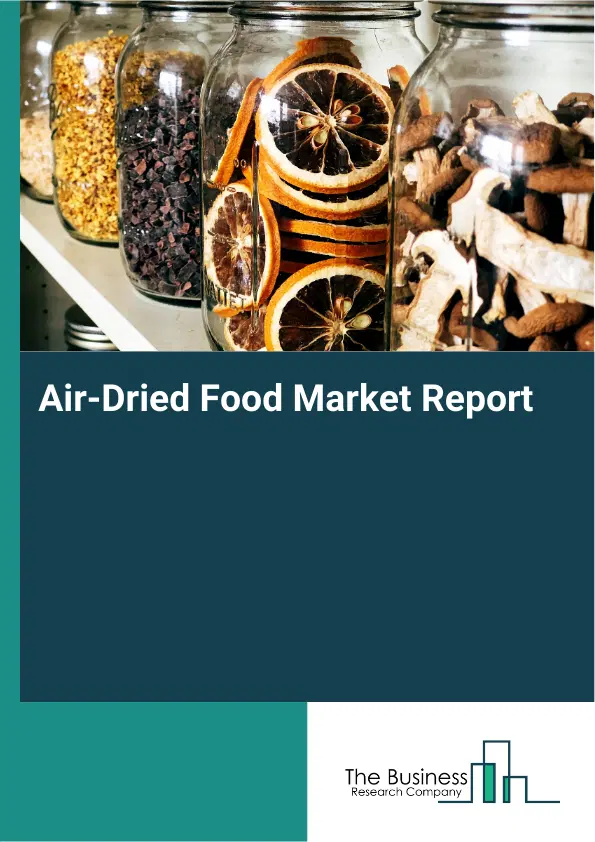 Global Air-Dried Food Market Report 2026
