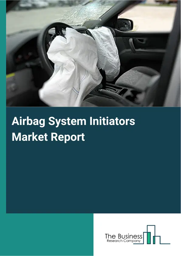 Global Airbag System Initiators Market Report 2026