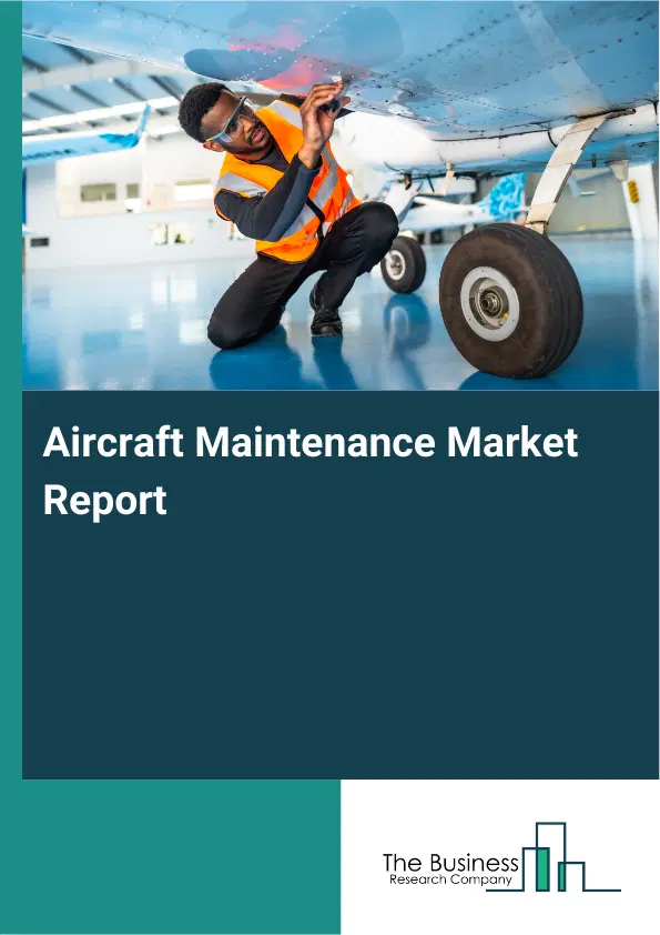 Global Aircraft Maintenance Market Report 2026