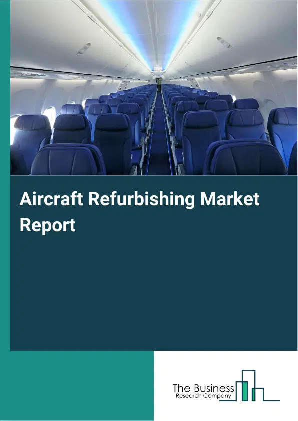 Global Aircraft Refurbishing Market Report 2026