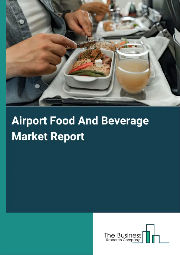 Airport Food And Beverage Market Report 2026