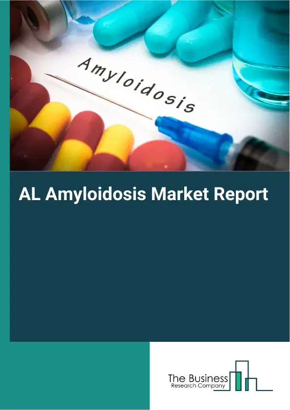 Global AL Amyloidosis Market Report 2026
