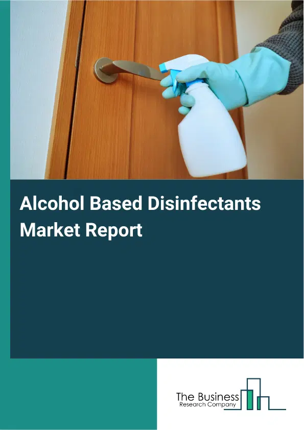 Alcohol Based Disinfectants Market Report 2026
