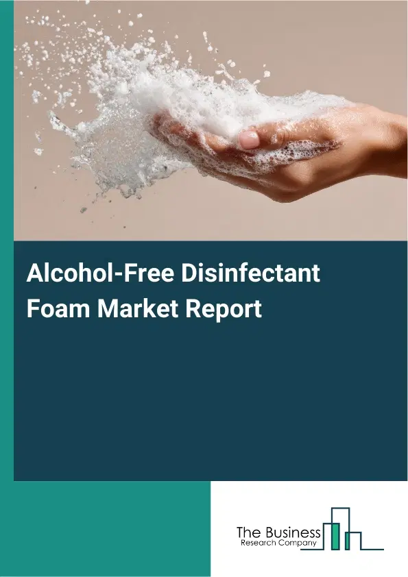 Global Alcohol-Free Disinfectant Foam Market Report 2026